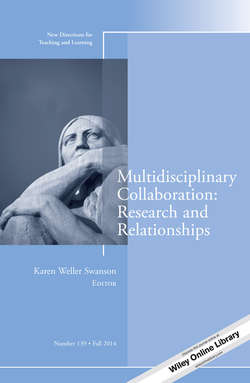 Multidisciplinary Collaboration: Research and Relationships. New Directions for Teaching and Learning, Number 139
