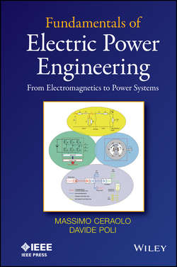 Fundamentals of Electric Power Engineering. From Electromagnetics to Power Systems