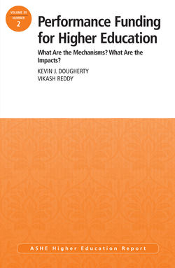 Performance Funding for Higher Education: What Are the Mechanisms? What Are the Impacts?. ASHE Higher Education Report, 39:2