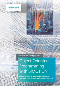 Object-Oriented Programming with SIMOTION. Fundamentals, Program Examples and Software Concepts According to IEC 61131-3