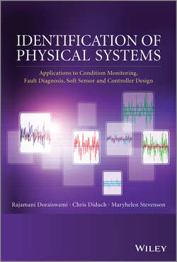 Identification of Physical Systems. Applications to Condition Monitoring, Fault Diagnosis, Soft Sensor and Controller Design