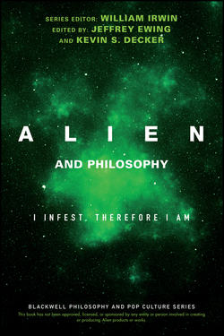 Alien and Philosophy. I Infest, Therefore I Am