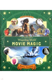 J.K. Rowling's Wizarding World: Movie Magic Volume Two: Curious Creatures