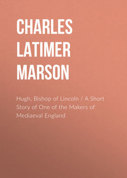 Hugh, Bishop of Lincoln / A Short Story of One of the Makers of Mediaeval England