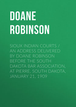 Sioux Indian Courts / An address delivered by Doane Robinson before the South Dakota Bar Association, at Pierre, South Dakota, January 21, 1909