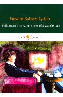 Pelham: or The Adventures of a Gentleman