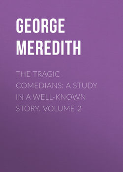 The Tragic Comedians: A Study in a Well-known Story. Volume 2
