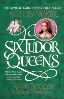 Six Tudor Queens: Anne Boleyn, King's Obsession