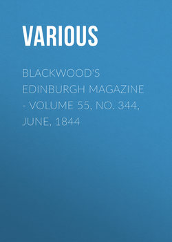 Blackwood's Edinburgh Magazine. Volume 55, No. 344, June, 1844