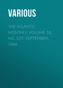 The Atlantic Monthly, Volume 18, No. 107, September, 1866