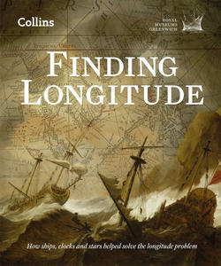 Finding Longitude: How ships, clocks and stars helped solve the longitude problem