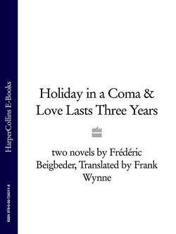 Holiday in a Coma & Love Lasts Three Years: two novels by Frédéric Beigbeder