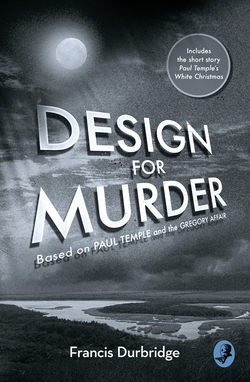 Design For Murder: Based on ‘Paul Temple and the Gregory Affair’