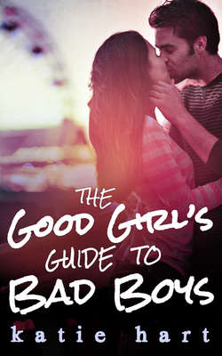A Good Girl’s Guide To Bad Boys