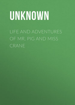 Life and Adventures of Mr. Pig and Miss Crane