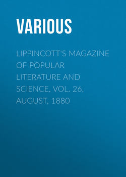 Lippincott's Magazine of Popular Literature and Science, Vol. 26, August, 1880