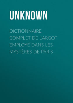 Dictionnaire complet de l'argot employé dans les Mystères de Paris