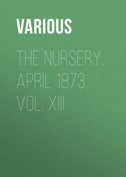 The Nursery, April 1873, Vol. XIII