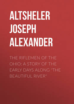 The Riflemen of the Ohio: A Story of the Early Days along "The Beautiful River"