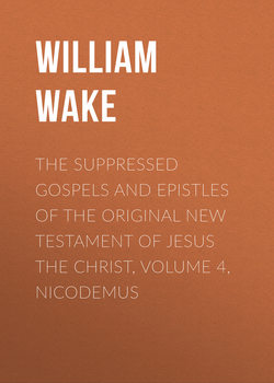 The suppressed Gospels and Epistles of the original New Testament of Jesus the Christ, Volume 4, Nicodemus