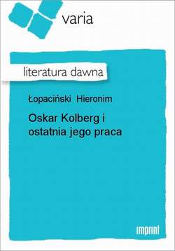 Oskar Kolberg i ostatnia jego praca