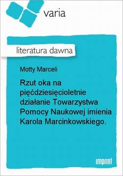 Rzut oka na pięćdziesięcioletnie działanie Towarzystwa Pomocy Naukowej imienia Karola Marcinkowskiego.