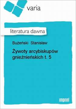 Żywoty arcybiskupów gnieźnieńskich, t. 5