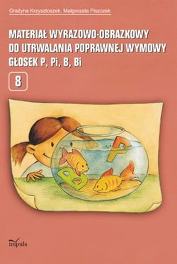 Materiał wyrazowo-obrazkowy do utrwalania poprawnej wymowy głosek p, pi, b, bi