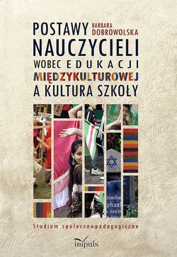 Postawy nauczycieli wobec edukacji międzykulturowej a kultura szkoły