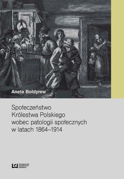 Społeczeństwo Królestwa Polskiego wobec patologii społecznych w latach 1864-1914