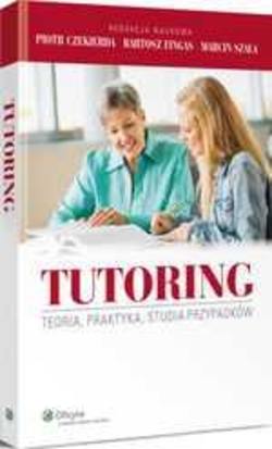 Tutoring. Teoria, praktyka, studia przypadków