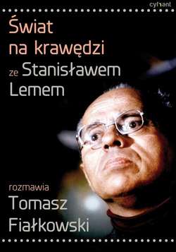 Świat na krawędzi. Ze Stanisławem Lemem rozmawia Tomasz Fiałkowski