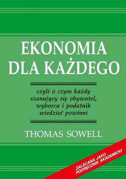 Ekonomia dla każdego - czyli o czym każdy szanujący się obywatel, wyborca i podatnik wiedzieć powinni