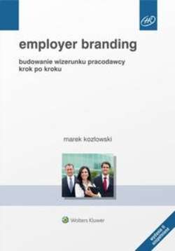 Employer branding. Budowanie wizerunku pracodawcy krok po kroku