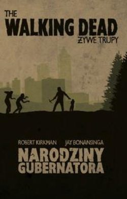 The Walking Dead. Żywe Trupy. Narodziny Gubernatora