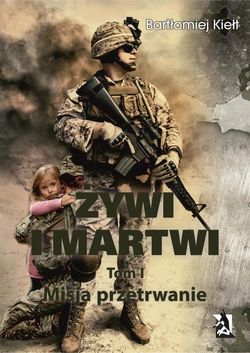 ŻYWI I MARTWI. Tom I. Misja przetrwanie