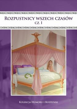 Rozpustnicy wszech czasów. Vol.1