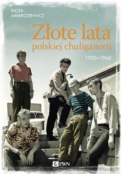 Złote lata polskiej chuliganerii 1950-1960