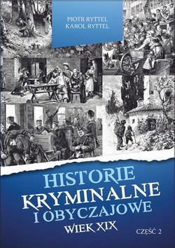 Historie kryminalne i obyczajowe. Wiek XIX Część. II