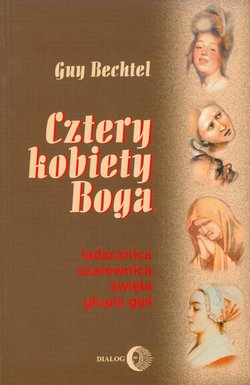 Cztery kobiety Boga. Ladacznica, czarownica, święta, głupia gęś - stosunek Kościoła do kobiet