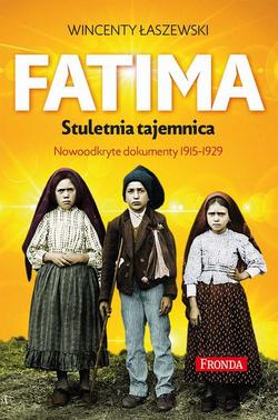 Fatima. Stuletnia tajemnica. Nowoodkryte dokumenty 1915-1925