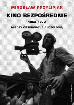 Kino bezpośrednie. Tom III. Między obserwacją a ideologią