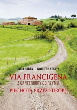 Via Francigena. Z Canterbury do Rzymu. Piechotą przez Europę