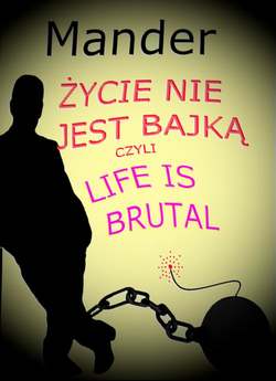 Życie nie jest bajką czyli Life is brutal