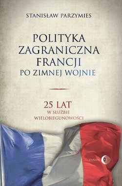 Polityka zagraniczna Francji. 25 lat w służbie wielobiegunowości