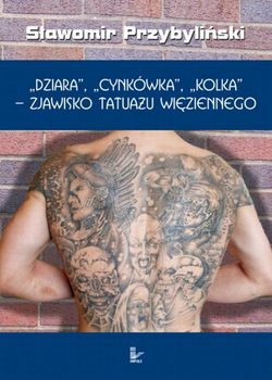 DZIARA, CYNKÓWKA, KOLKA - zjawisko tatuażu więziennego