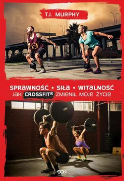 Sprawność. Siła. Witalność – Jak CrossFit® zmienił moje życie