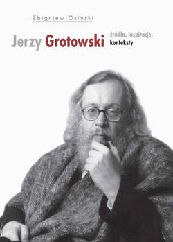 Jerzy Grotowski t.1 Źródła inspiracje konteksty