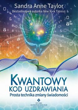 Kwantowy kod uzdrawiania. Prosta technika zmiany świadomości