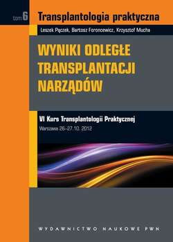 Transplantologia praktyczna. Wyniki odległe transplantacji narządów. Tom 6